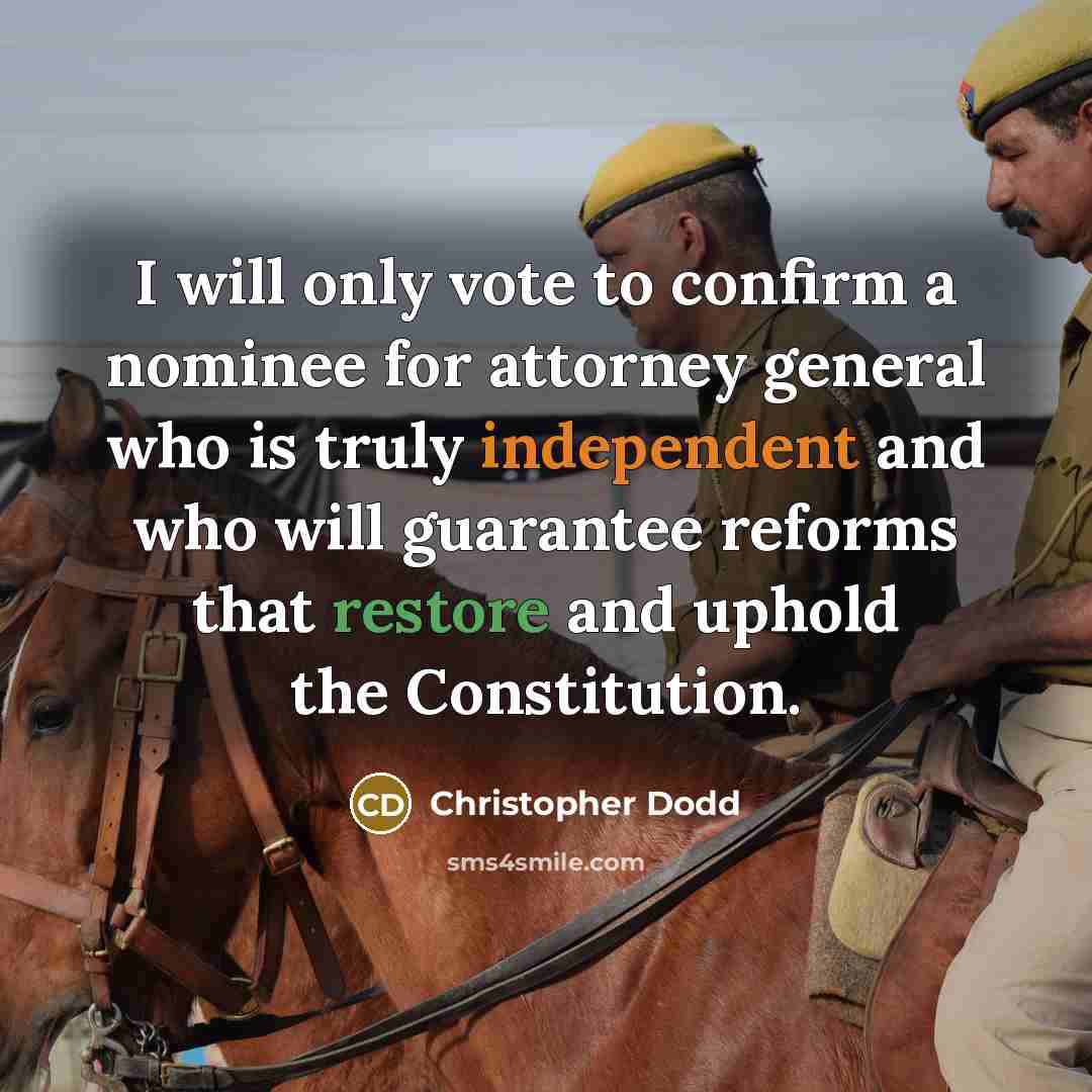“I will only vote to confirm a nominee for attorney…” quote by Christopher Dodd