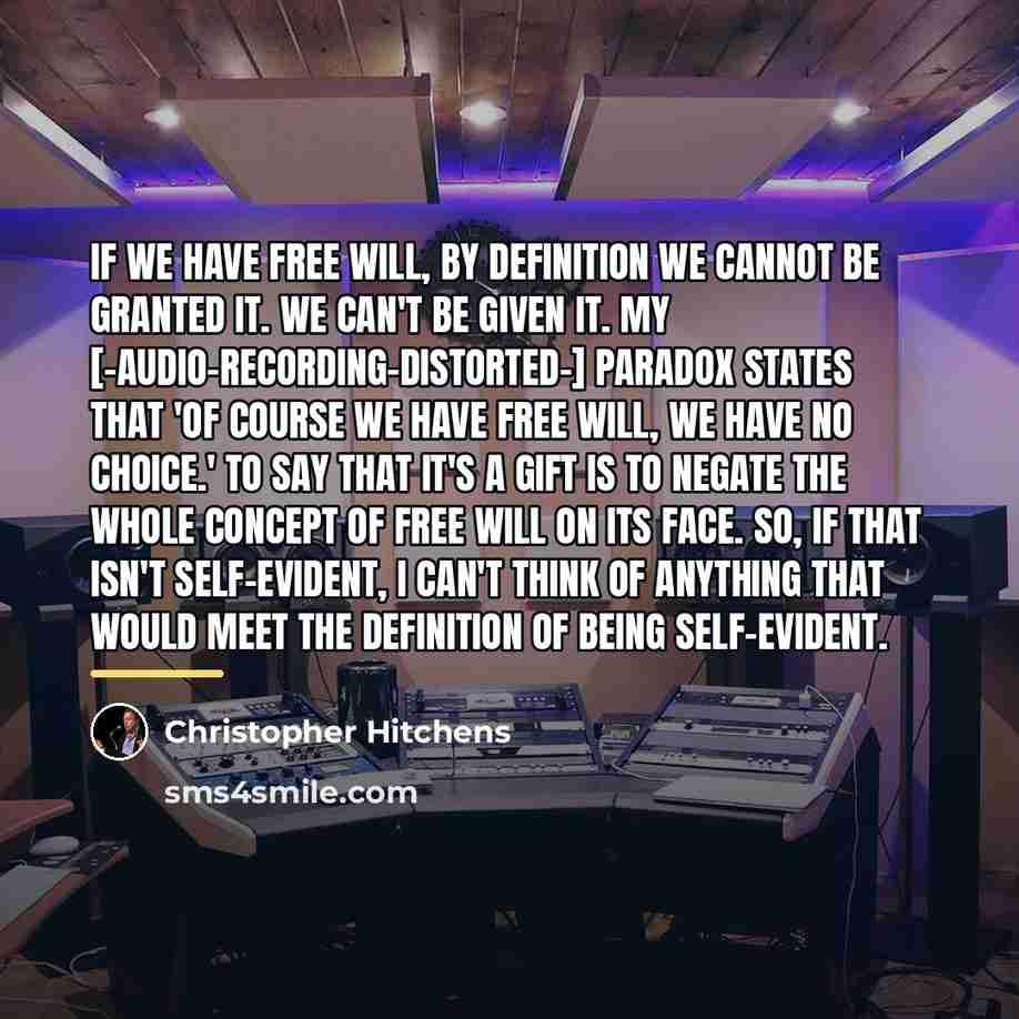 “If we have free will, by definition we cannot be…” quote by Christopher Hitchens