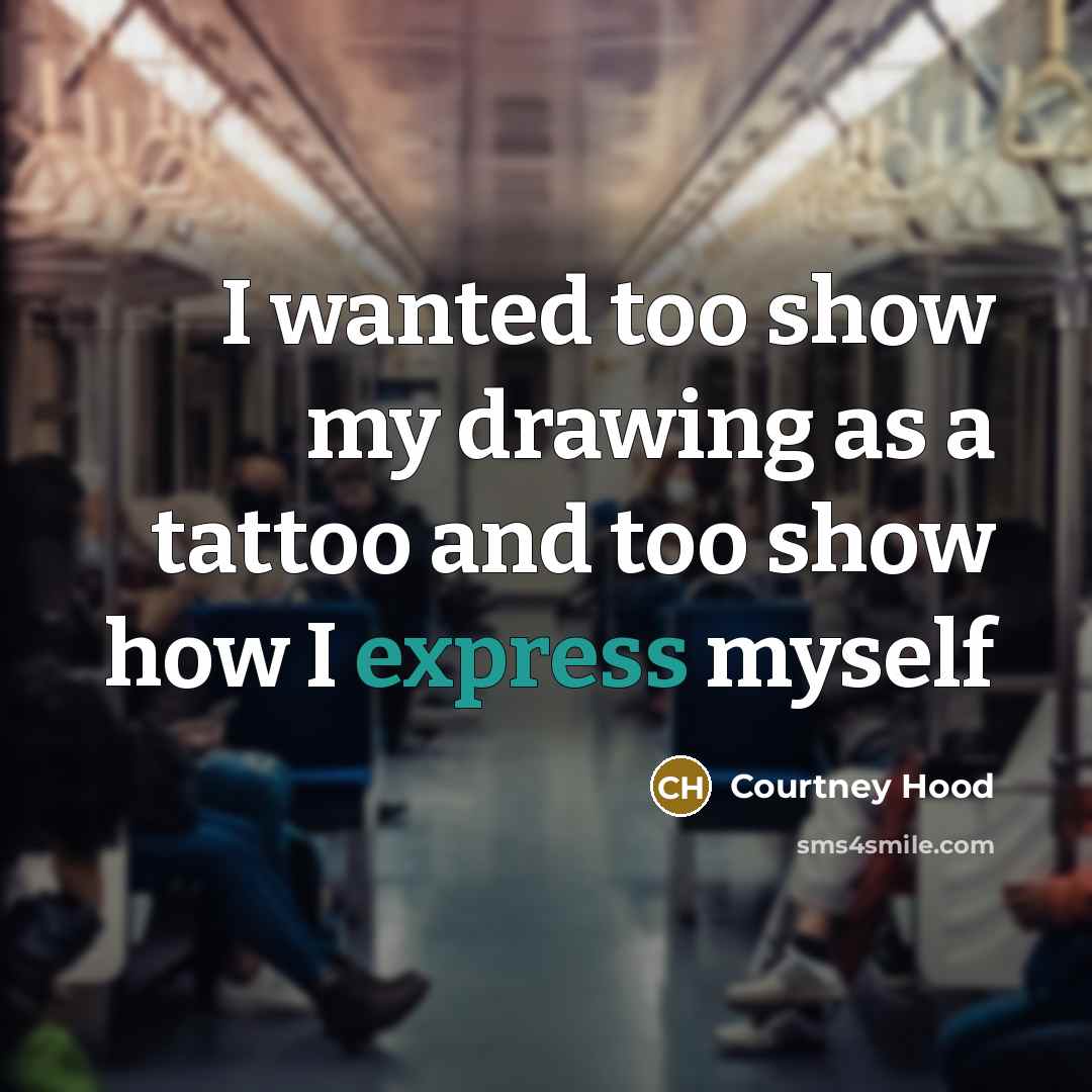“I wanted too show my drawing as a tattoo and…” quote by Courtney Hood