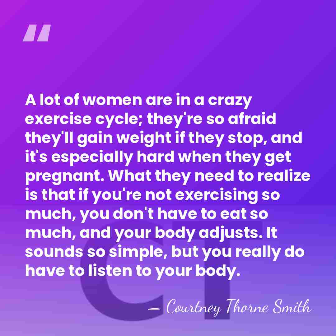 A lot of women are in a crazy exercise cycle; they're so&hellip; - Courtney Thorne Smith
