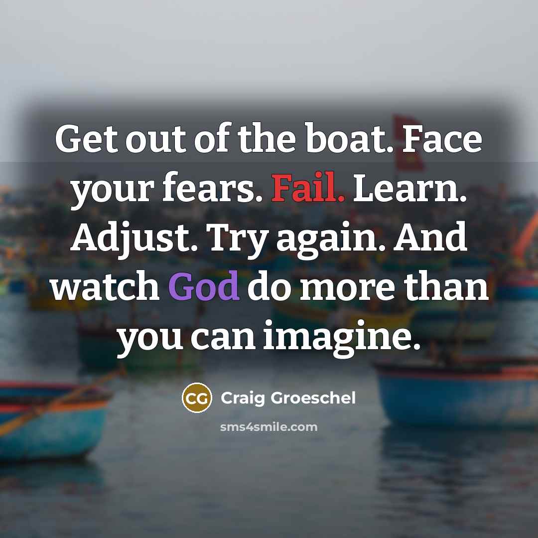 “Get out of the boat. Face your fears. Fail. Learn.…” quote by Craig Groeschel