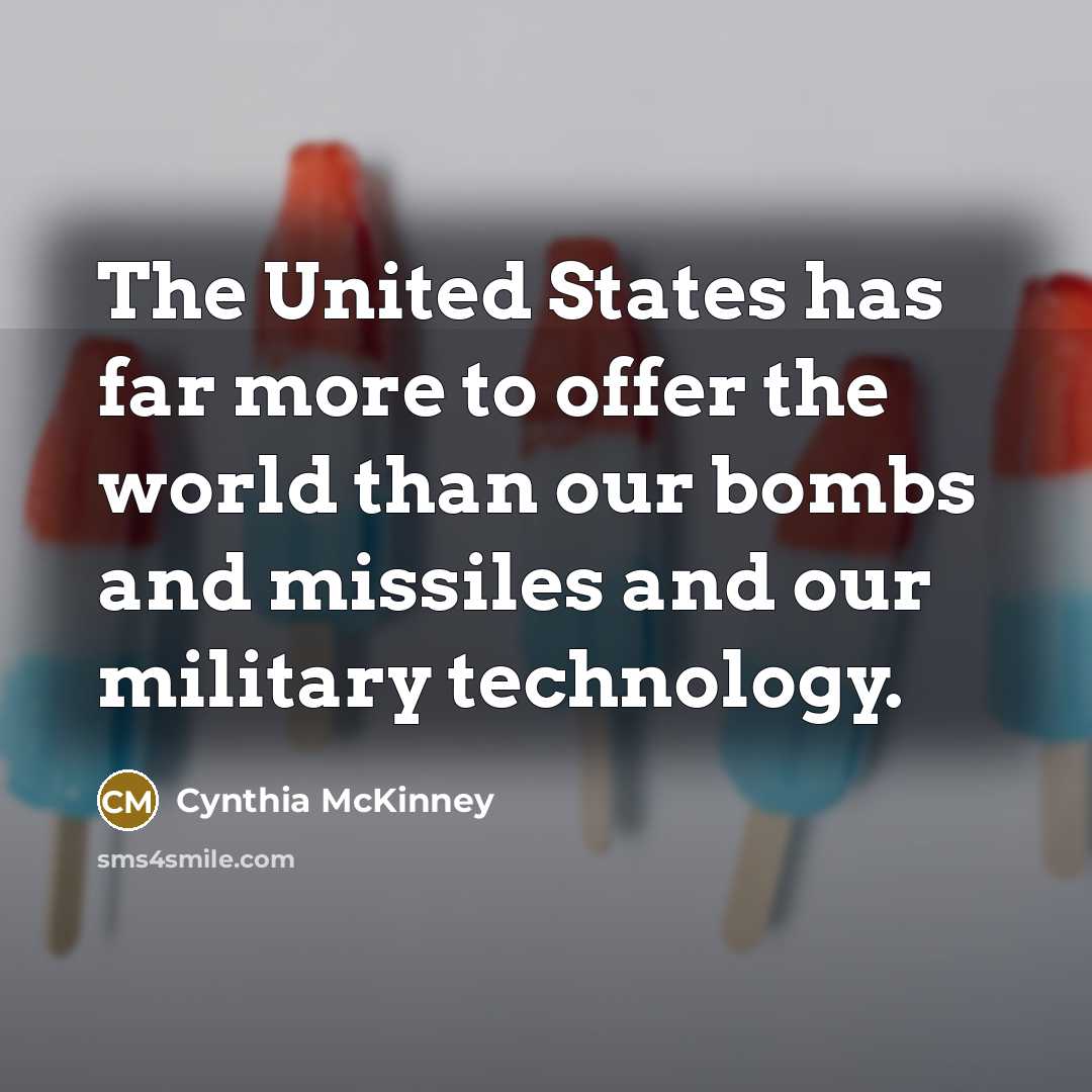 “The United States has far more to offer the world…” quote by Cynthia McKinney