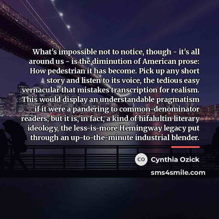 “What's impossible not to notice, though - it's all around…” quote by Cynthia Ozick