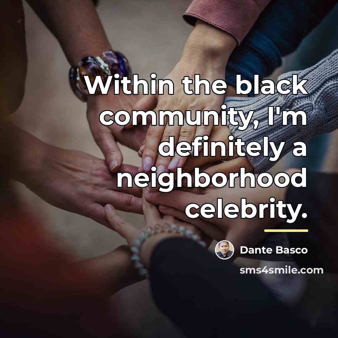 “Within the black community, I'm definitely a neighborhood celebrity.…” quote by Dante Basco