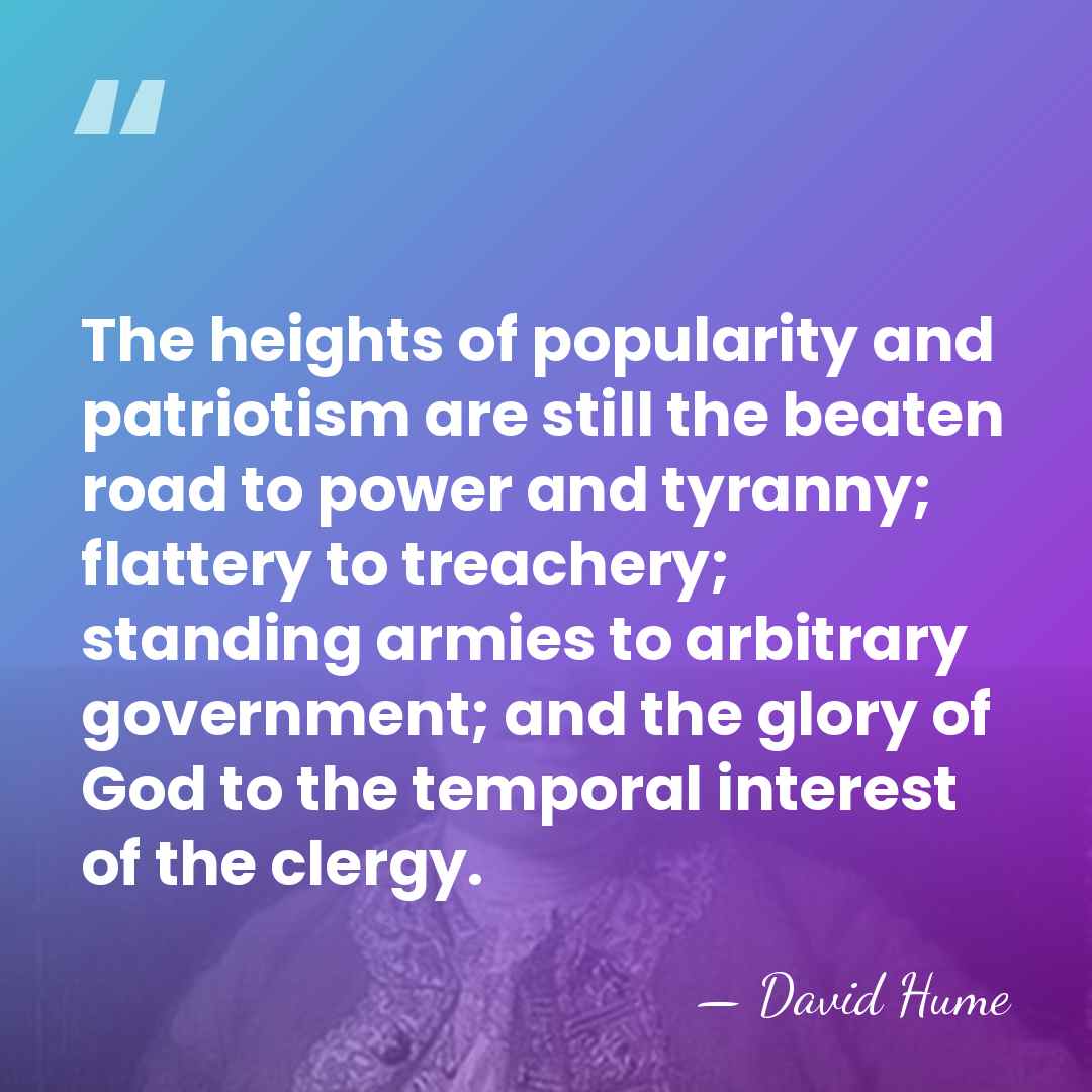 The heights of popularity and patriotism are still the beaten road to&hellip; - David Hume