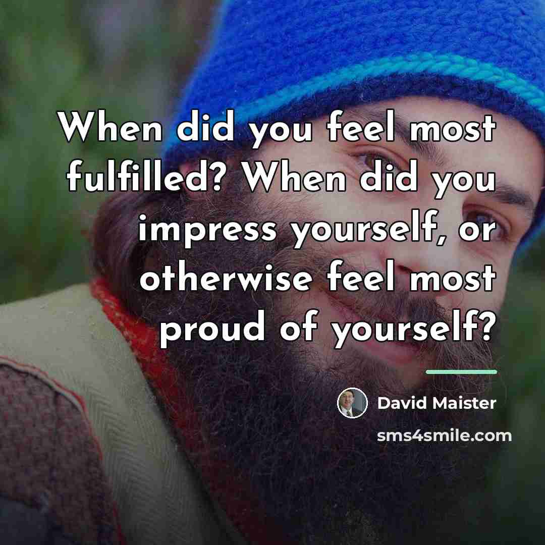 “When did you feel most fulfilled? When did you impress…” quote by David Maister