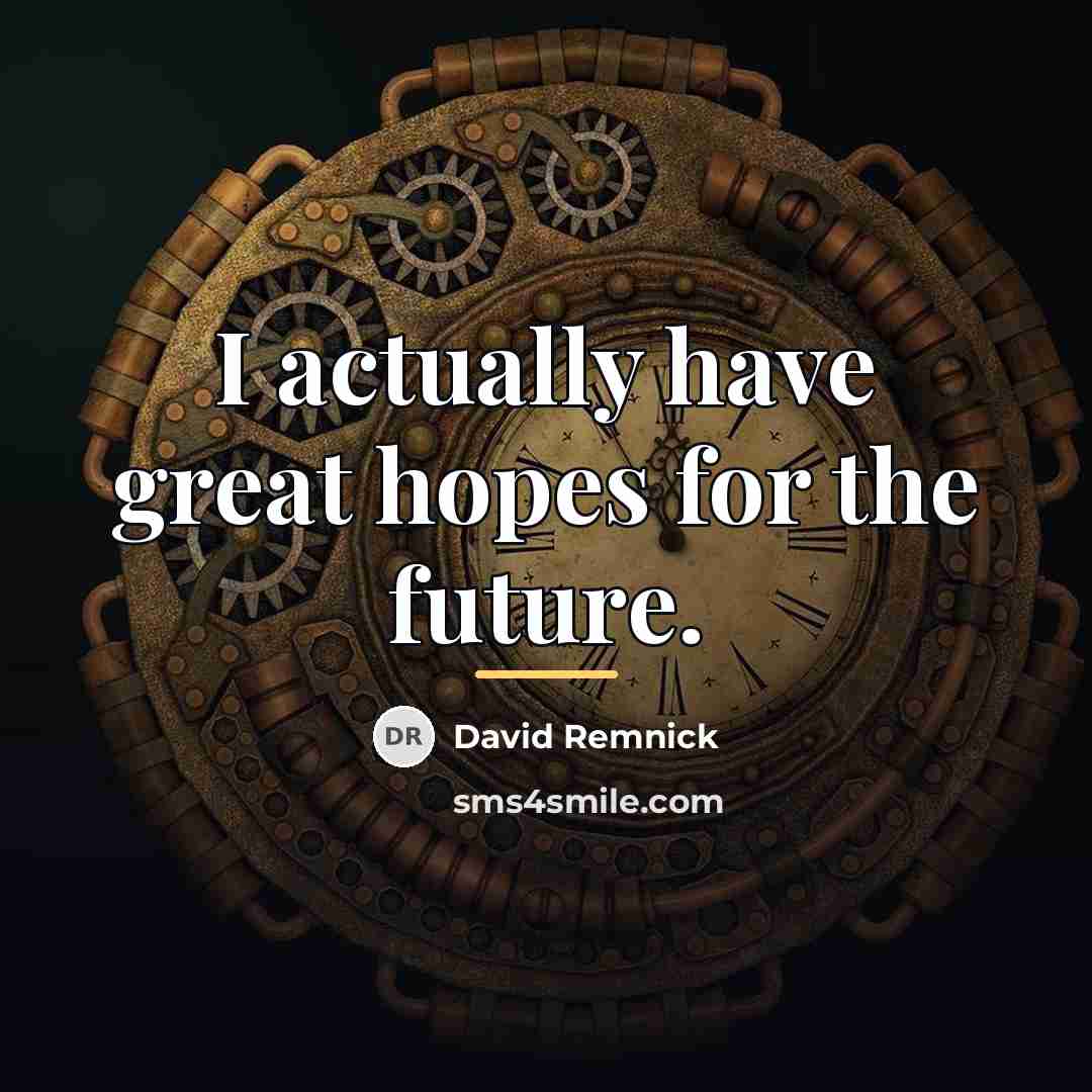 “I actually have great hopes for the future.…” quote by David Remnick