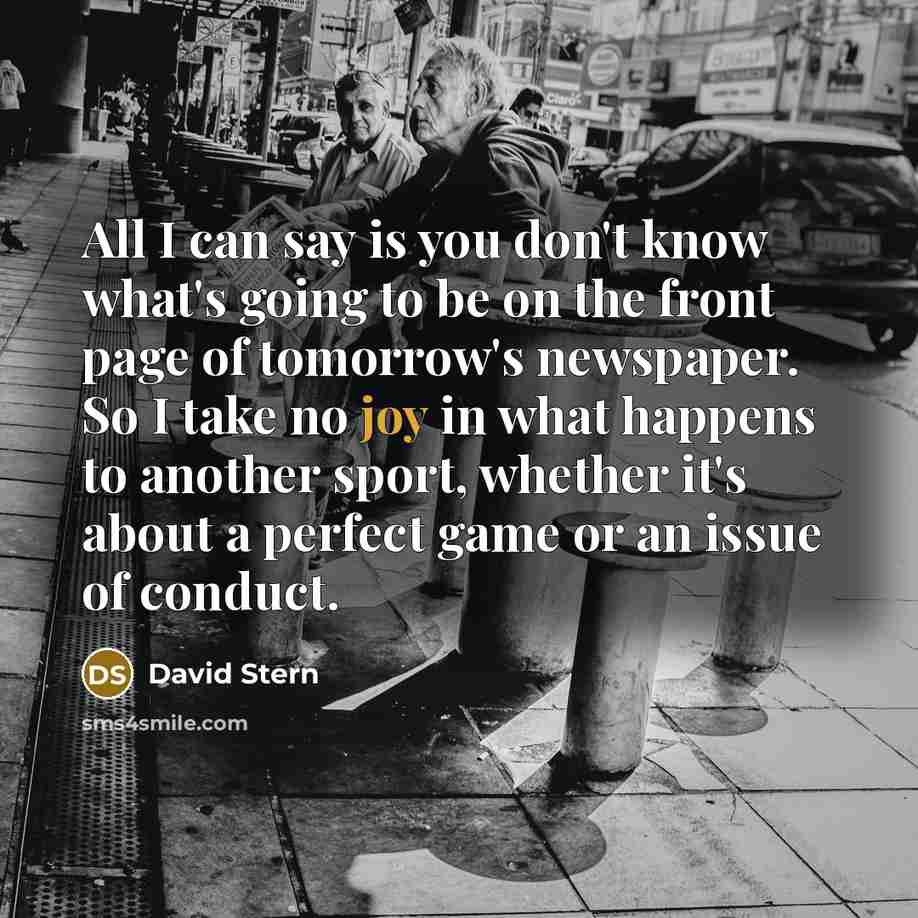 “All I can say is you don't know what's going…” quote by David Stern