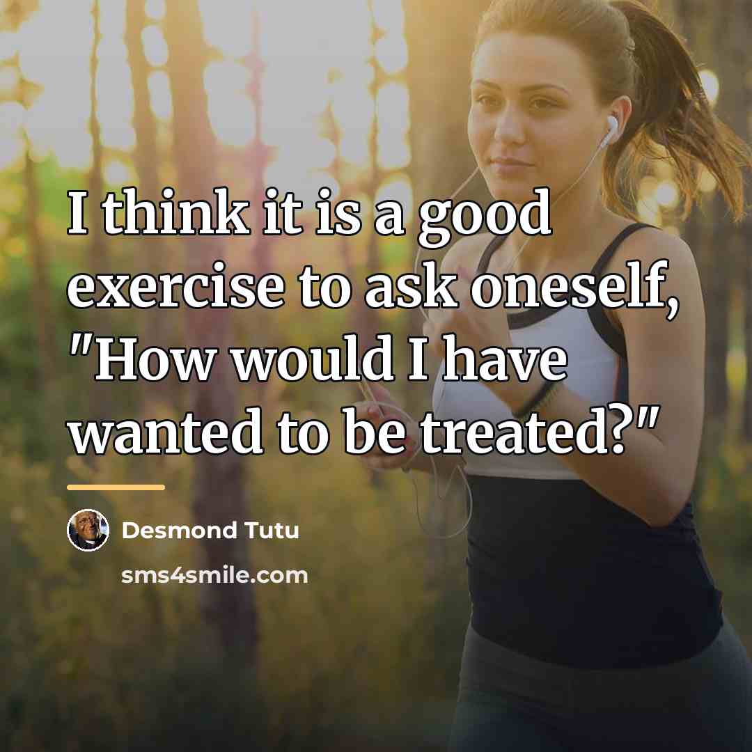 “I think it is a good exercise to ask oneself,…” quote by Desmond Tutu