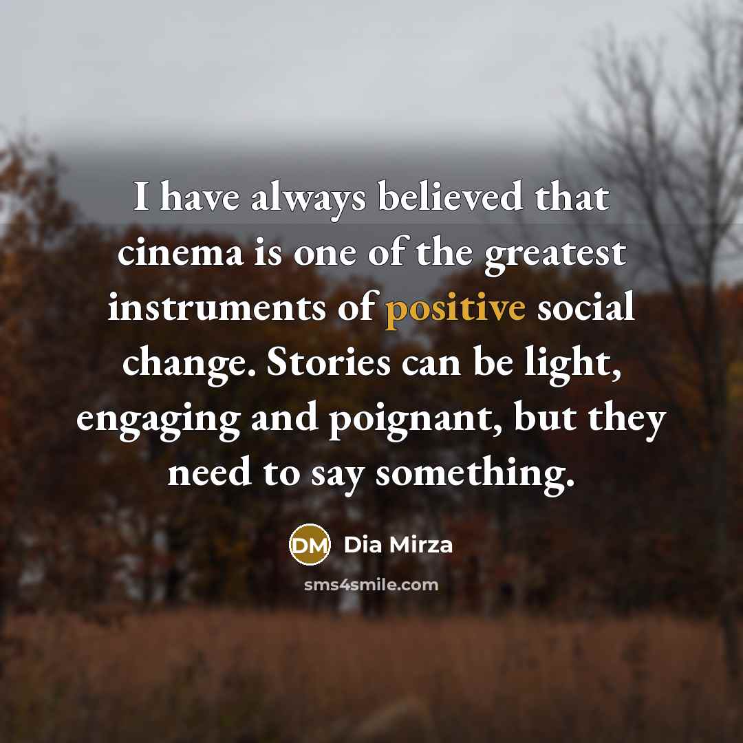 “I have always believed that cinema is one of the…” quote by Dia Mirza