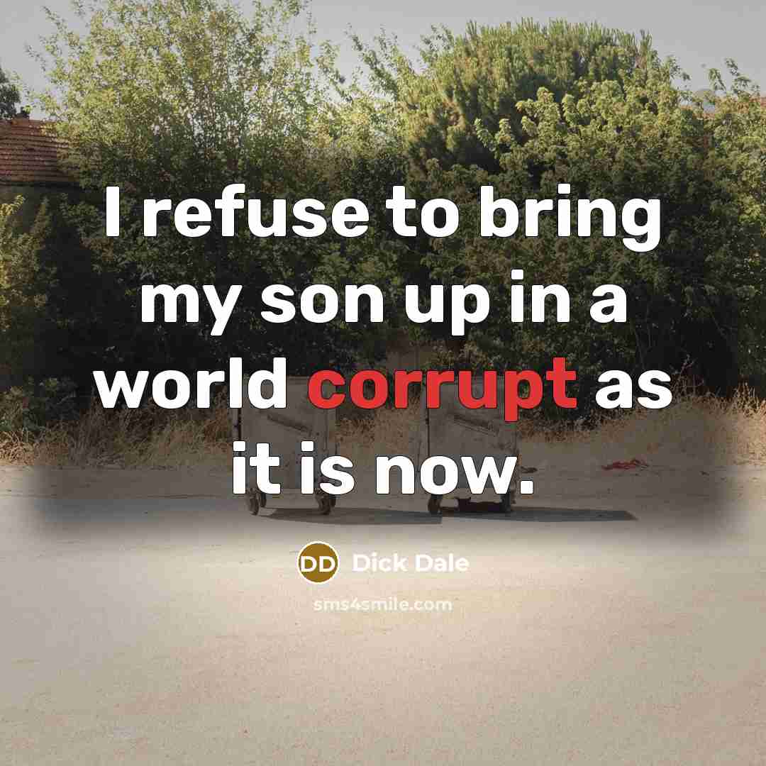 “I refuse to bring my son up in a world…” quote by Dick Dale