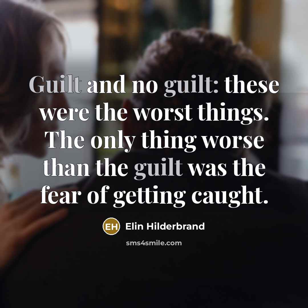 “Guilt and no guilt: these were the worst things. The…” quote by Elin Hilderbrand