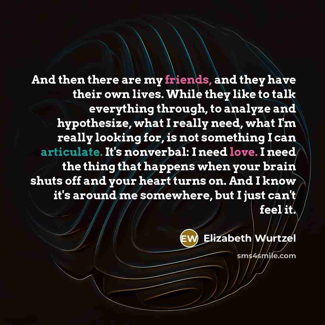 “And then there are my friends, and they have their…” quote by Elizabeth Wurtzel
