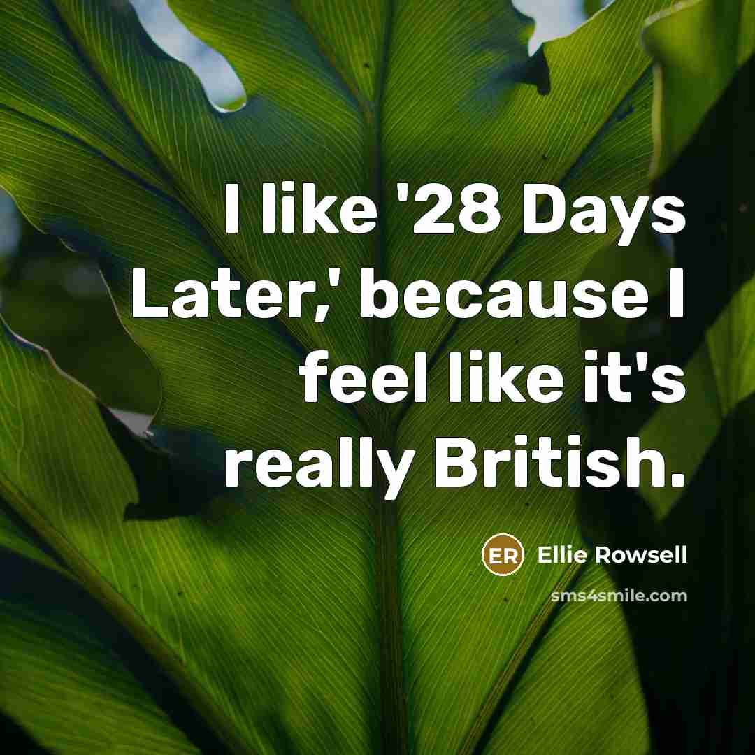 “I like '28 Days Later,' because I feel like it's…” quote by Ellie Rowsell