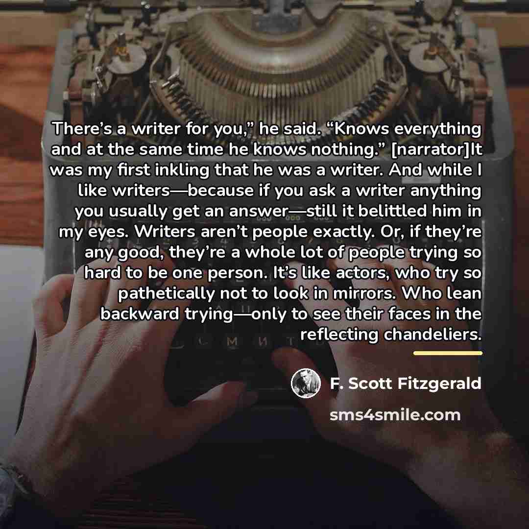 “There’s a writer for you,” he said. “Knows everything and…” quote by F. Scott Fitzgerald