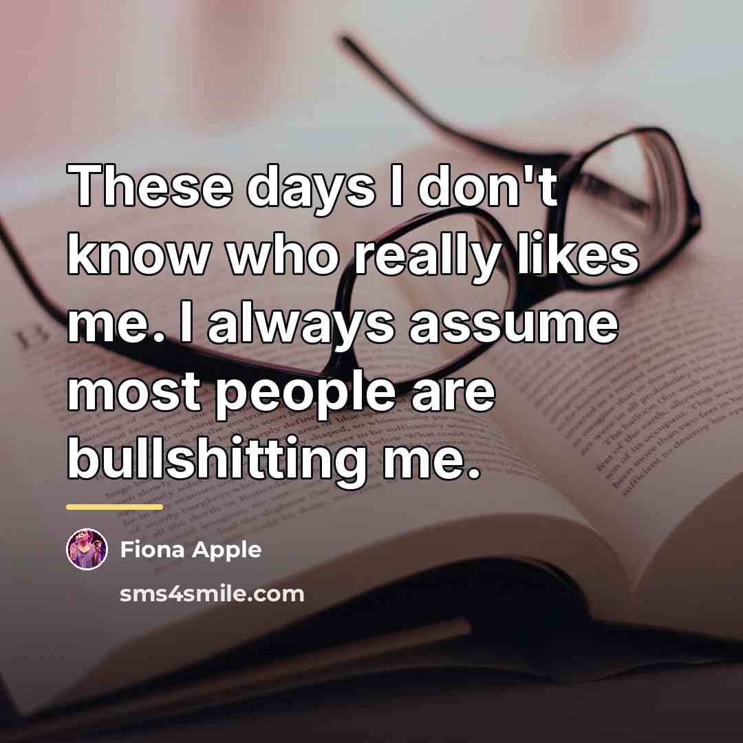 “These days I don't know who really likes me. I…” quote by Fiona Apple
