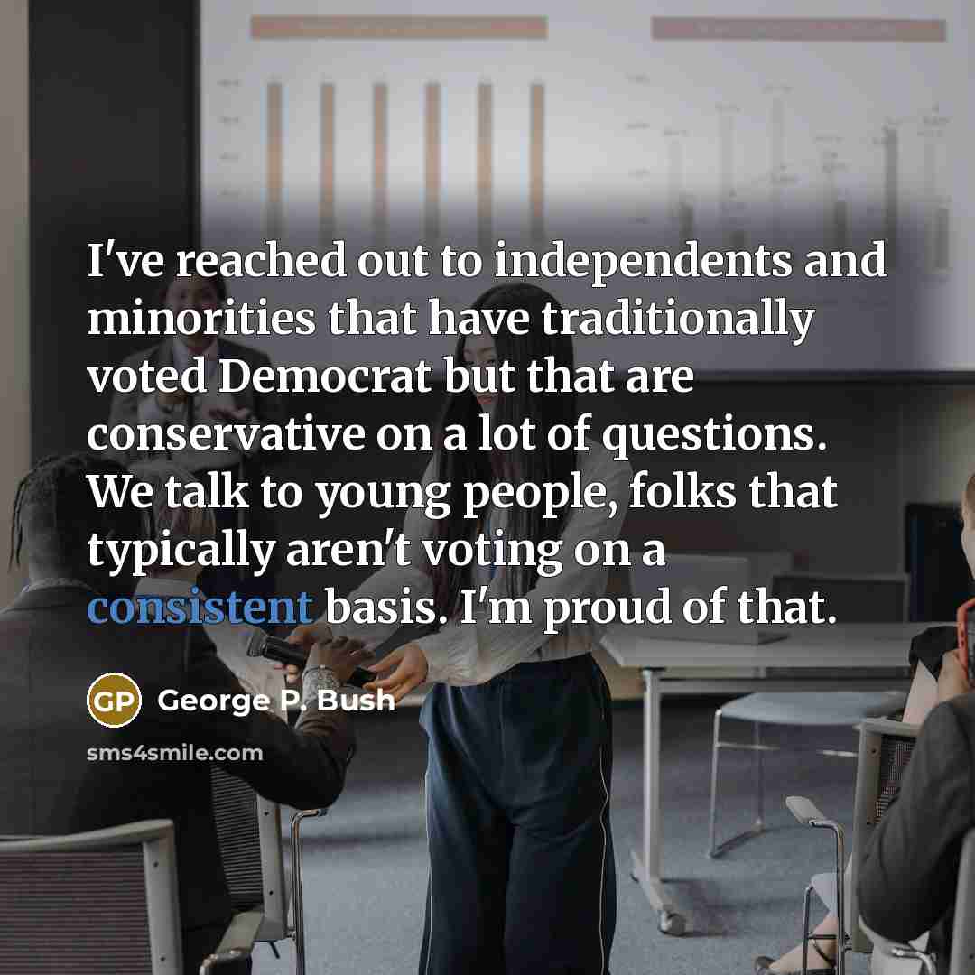 “I've reached out to independents and minorities that have traditionally…” quote by George P. Bush