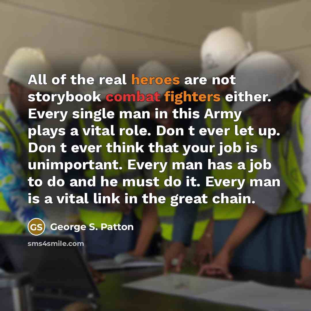 “All of the real heroes are not storybook combat fighters…” quote by George S. Patton