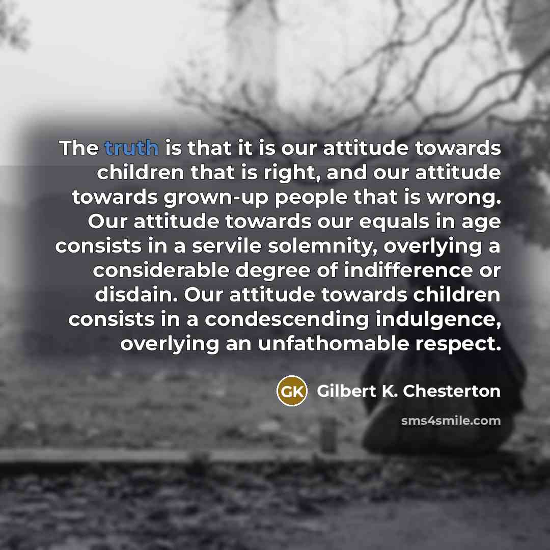 “The truth is that it is our attitude towards children…” quote by Gilbert K. Chesterton