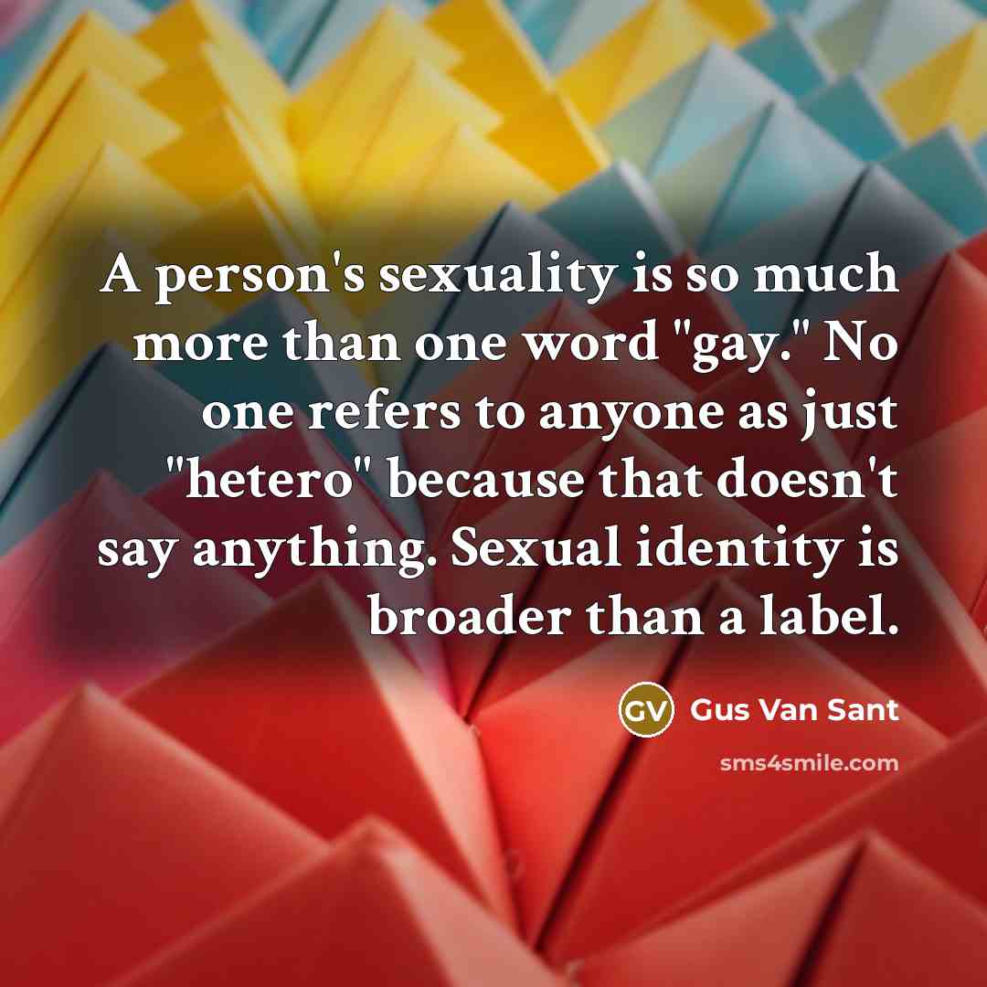 “A person's sexuality is so much more than one word…” quote by Gus Van Sant