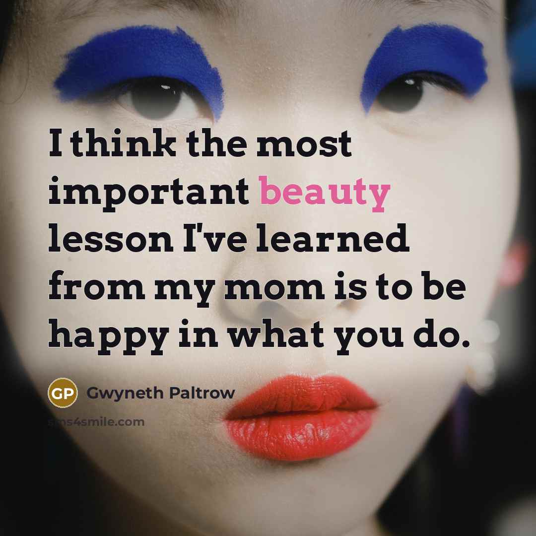 “I think the most important beauty lesson I've learned from…” quote by Gwyneth Paltrow