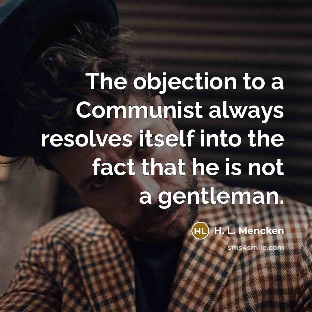 “The objection to a Communist always resolves itself into the…” quote by H. L. Mencken