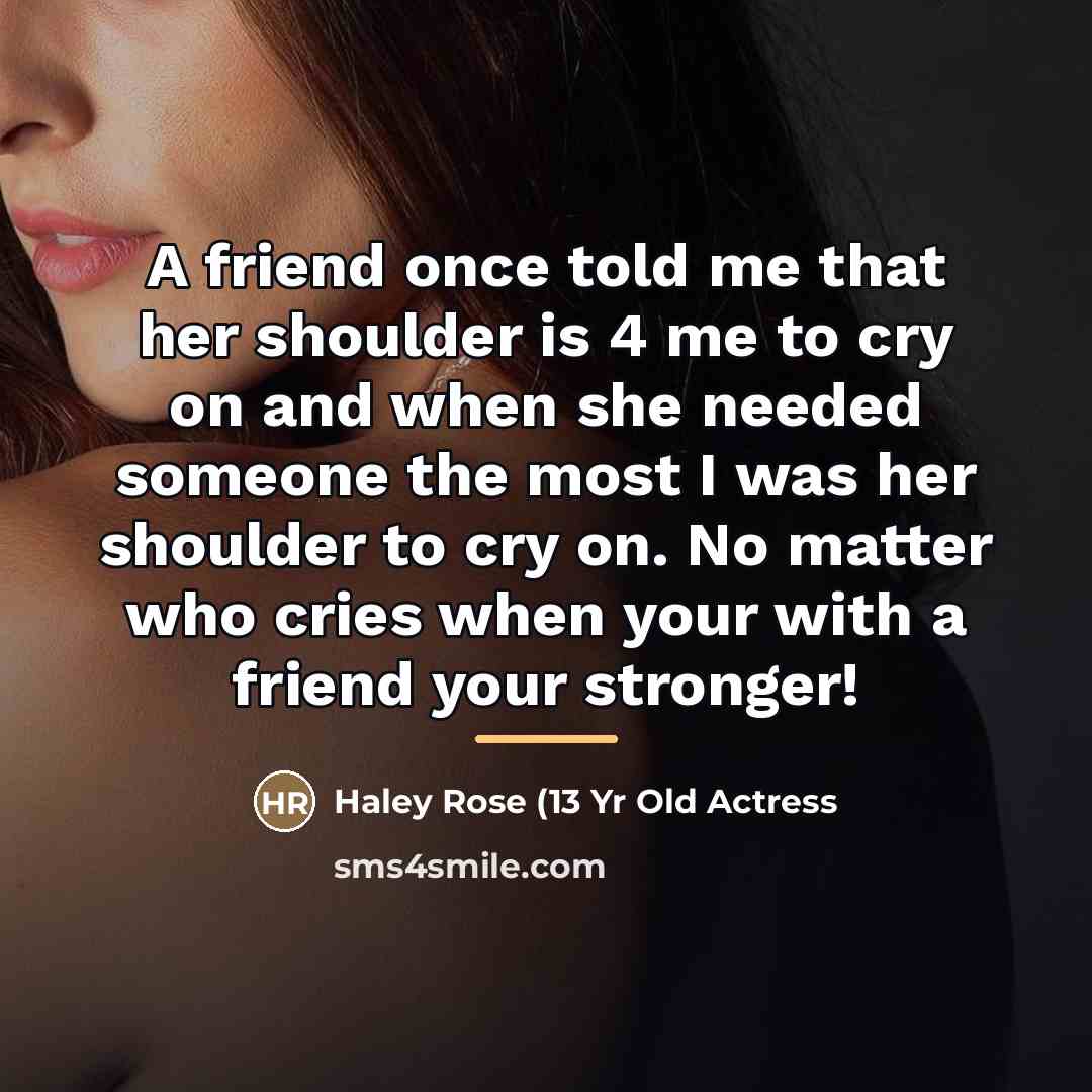 “A friend once told me that her shoulder is 4…” quote by Haley Rose (13 Yr Old Actress
