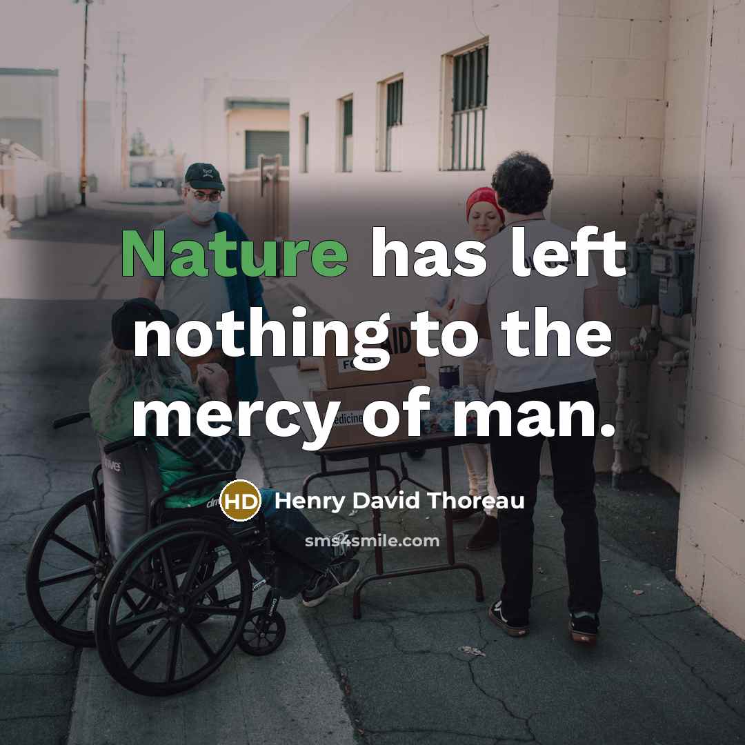 “Nature has left nothing to the mercy of man.…” quote by Henry David Thoreau