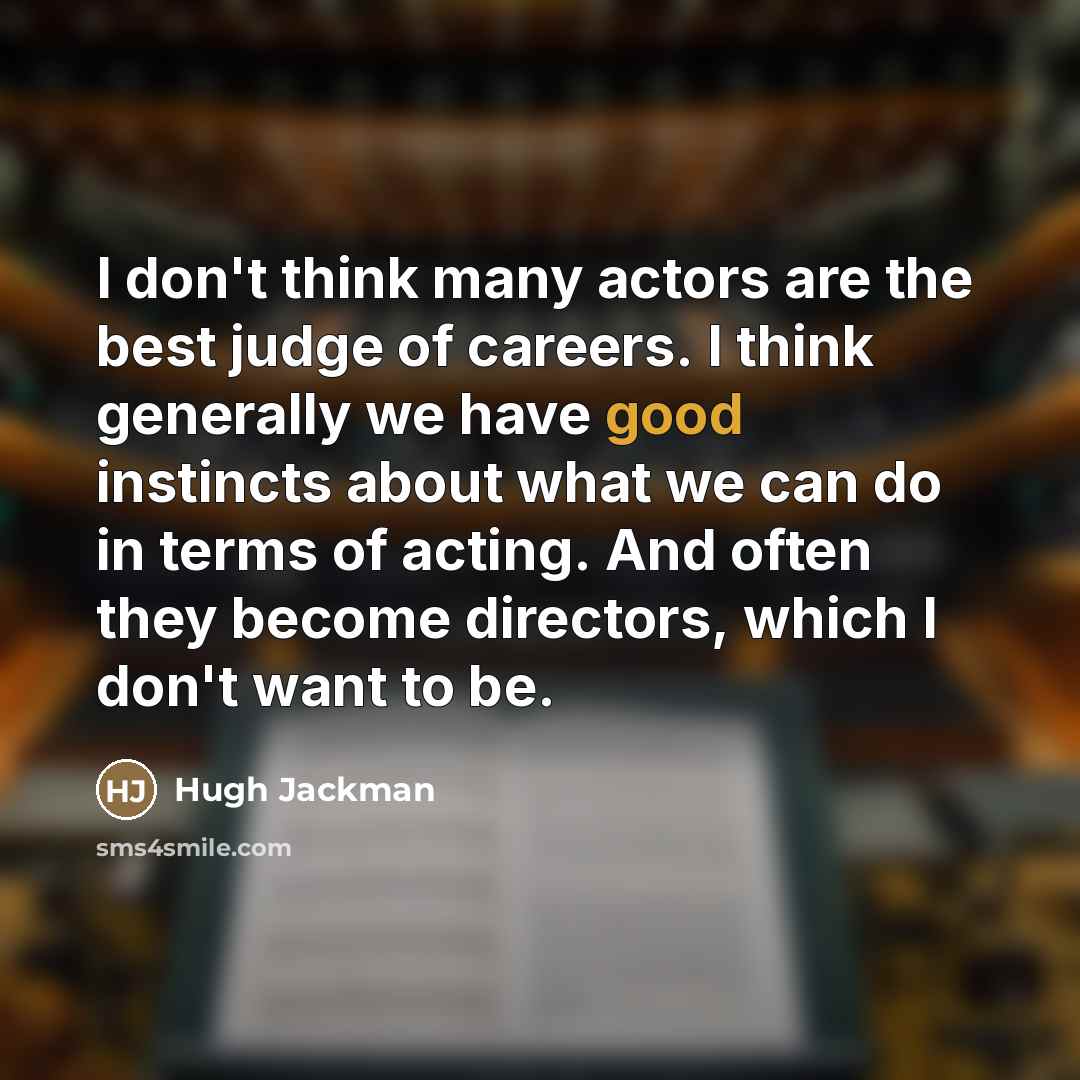 “I don't think many actors are the best judge of…” quote by Hugh Jackman
