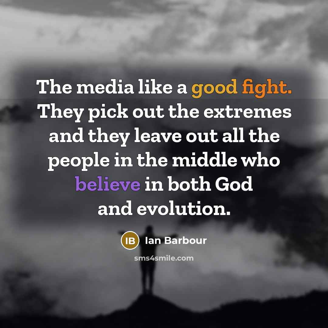 “The media like a good fight. They pick out the…” quote by Ian Barbour