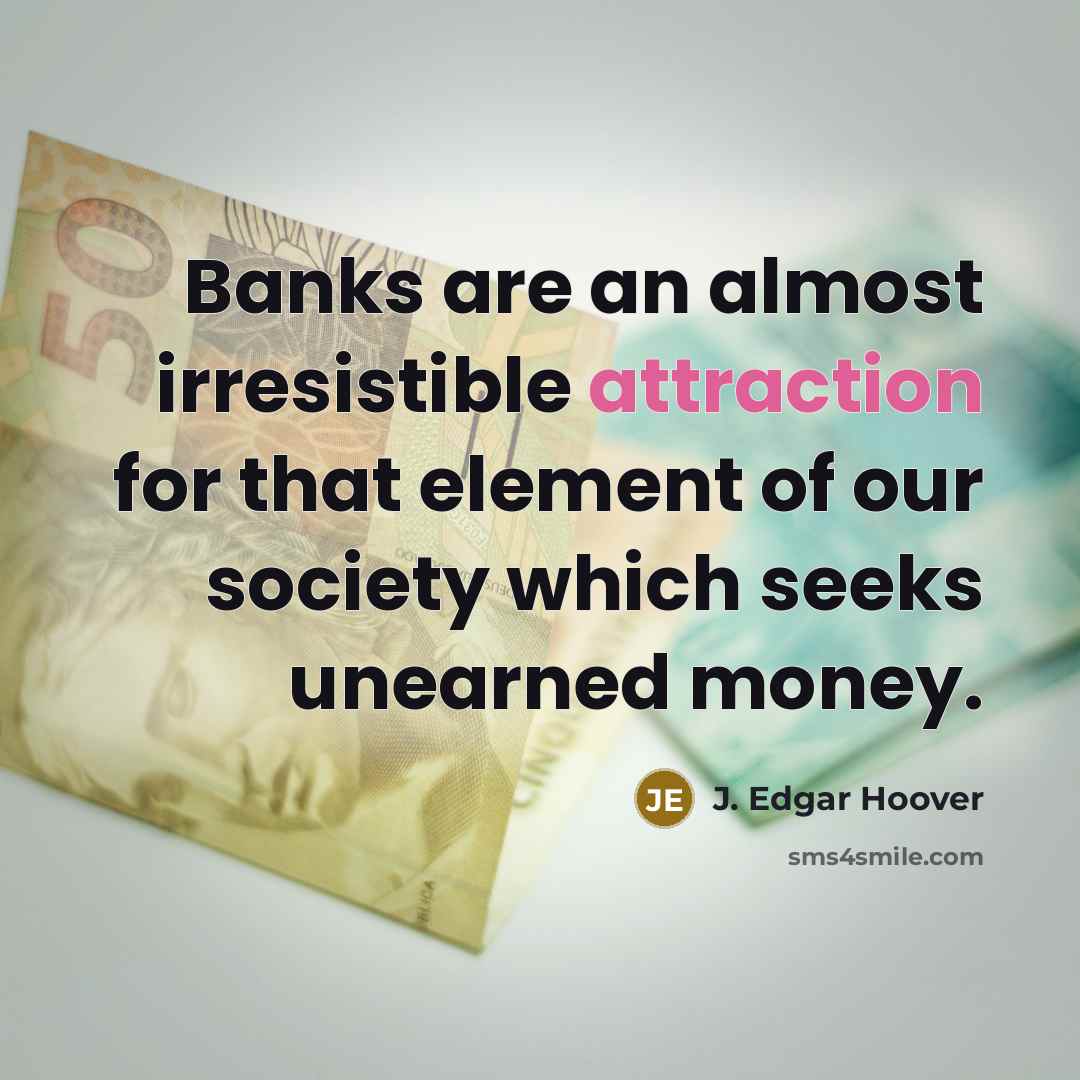 “Banks are an almost irresistible attraction for that element of…” quote by J. Edgar Hoover