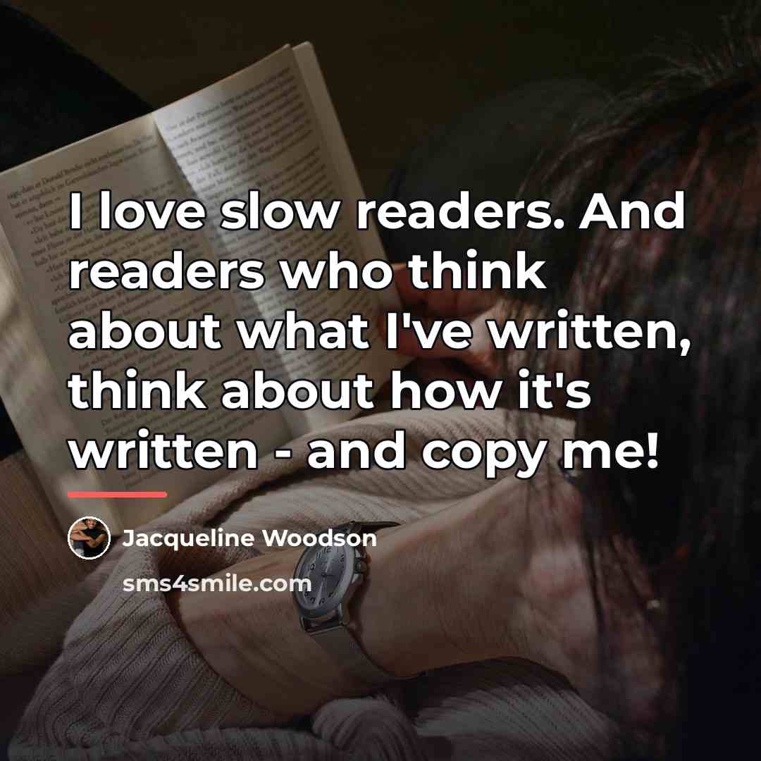 “I love slow readers. And readers who think about what…” quote by Jacqueline Woodson