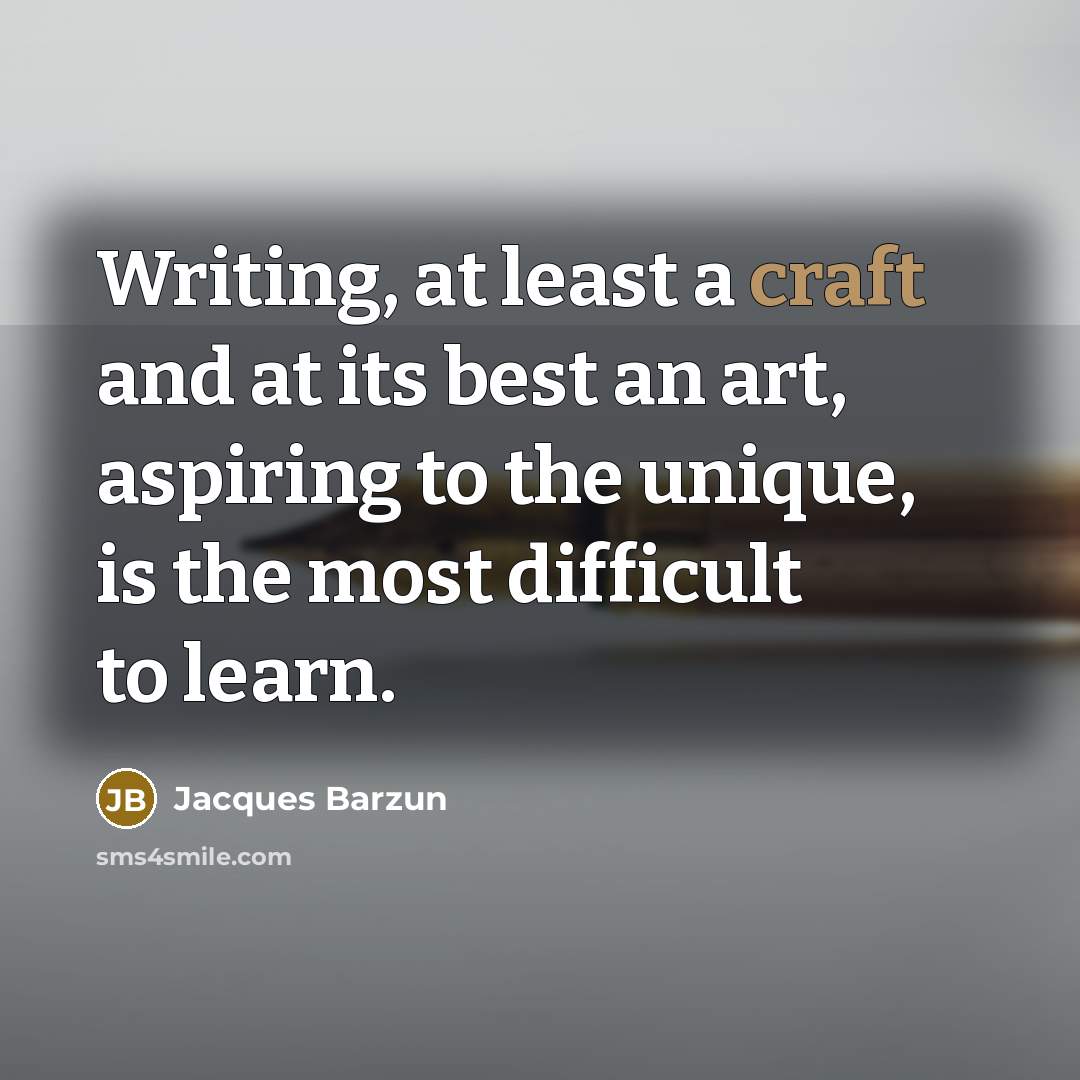 “Writing, at least a craft and at its best an…” quote by Jacques Barzun