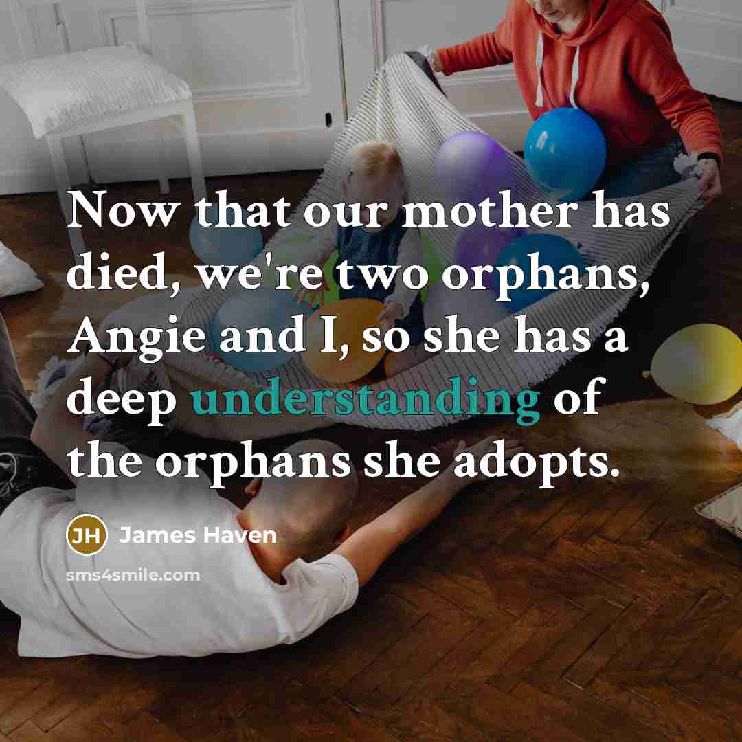 “Now that our mother has died, we're two orphans, Angie…” quote by James Haven