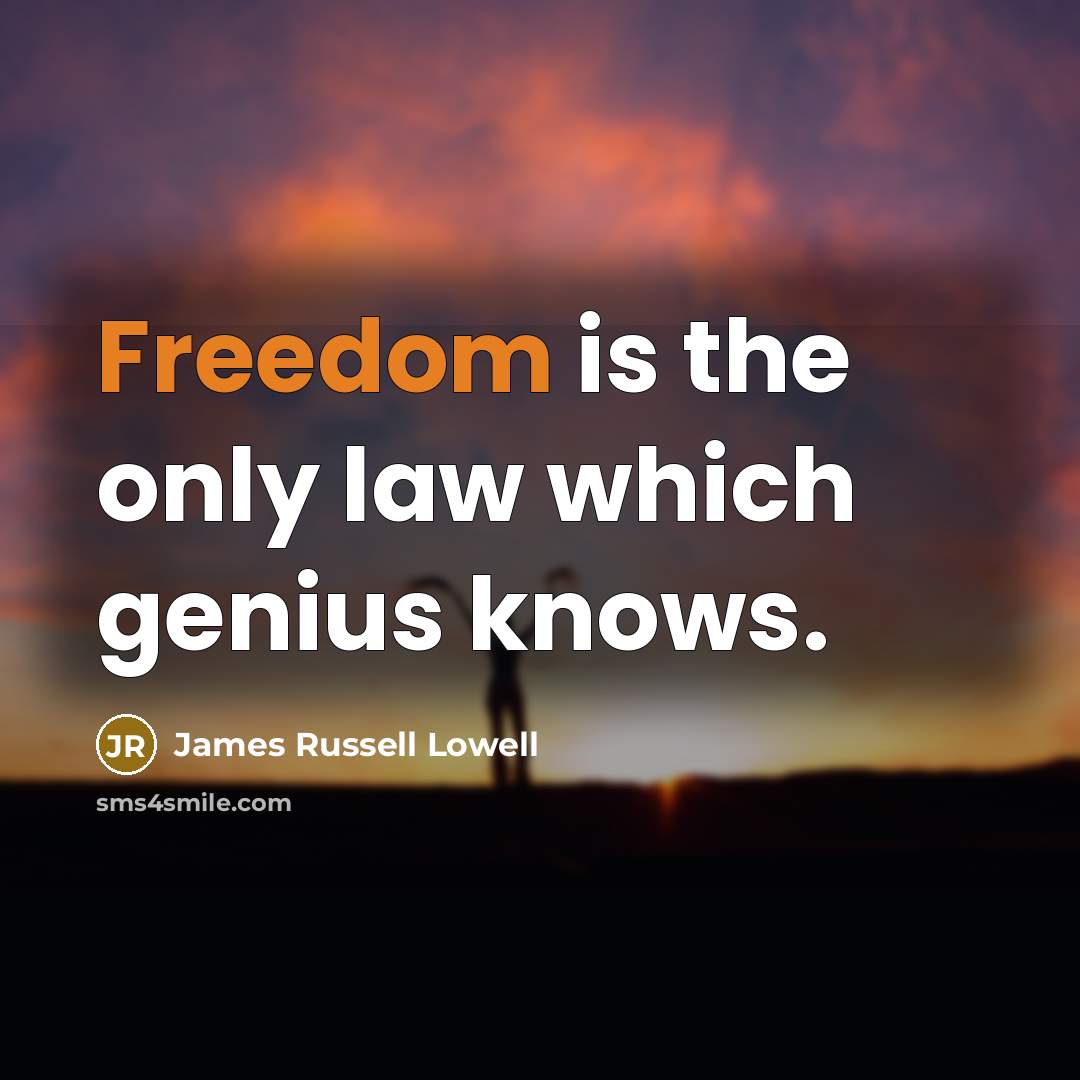 “Freedom is the only law which genius knows.…” quote by James Russell Lowell