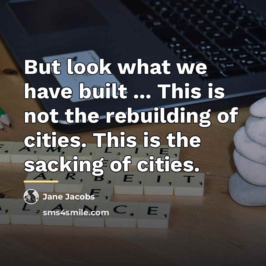 “But look what we have built ... This is not…” quote by Jane Jacobs