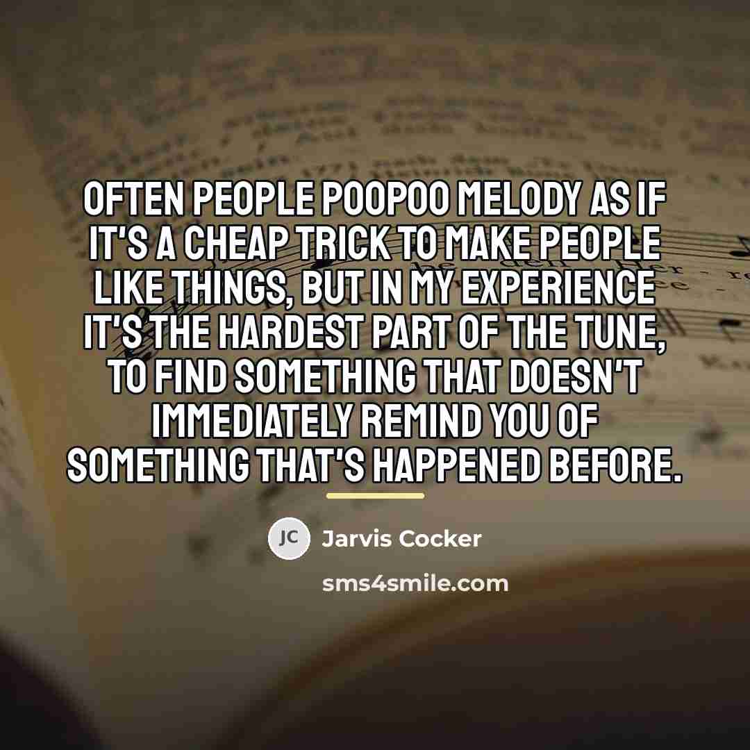 “Often people poopoo melody as if it's a cheap trick…” quote by Jarvis Cocker