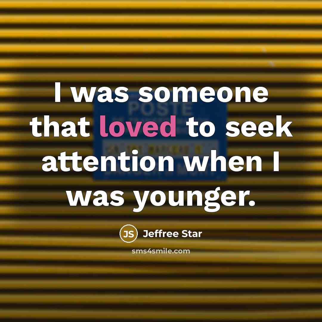 “I was someone that loved to seek attention when I…” quote by Jeffree Star