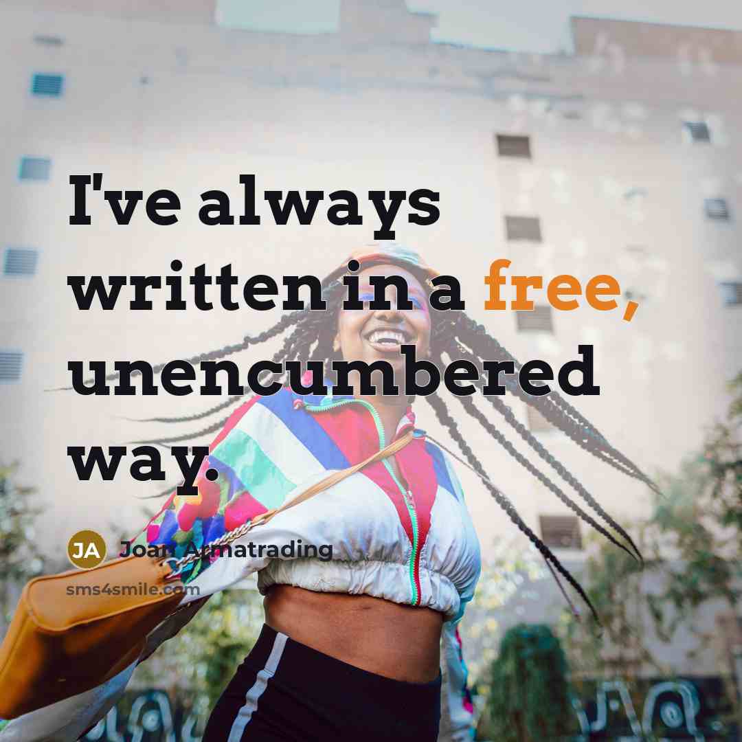 “I've always written in a free, unencumbered way.…” quote by Joan Armatrading
