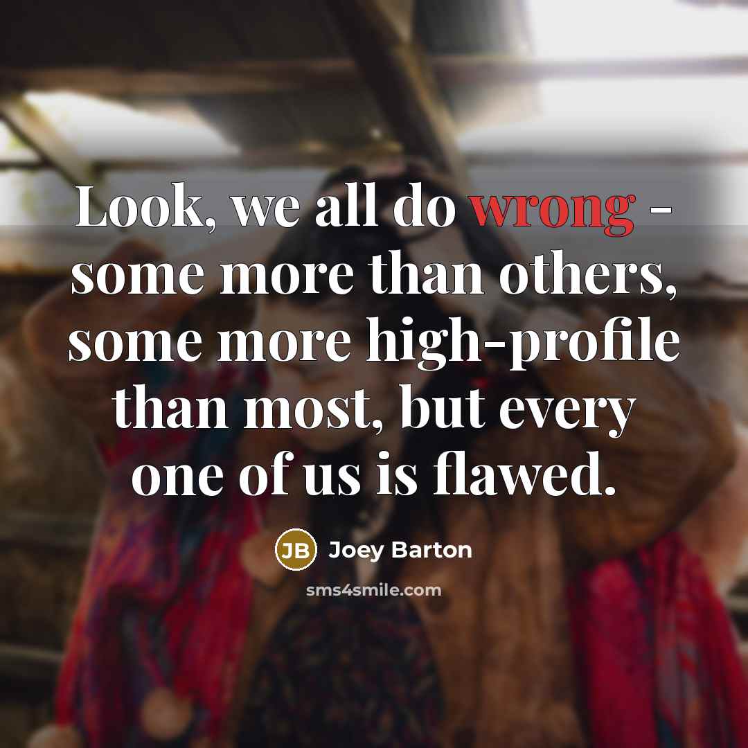 “Look, we all do wrong - some more than others,…” quote by Joey Barton