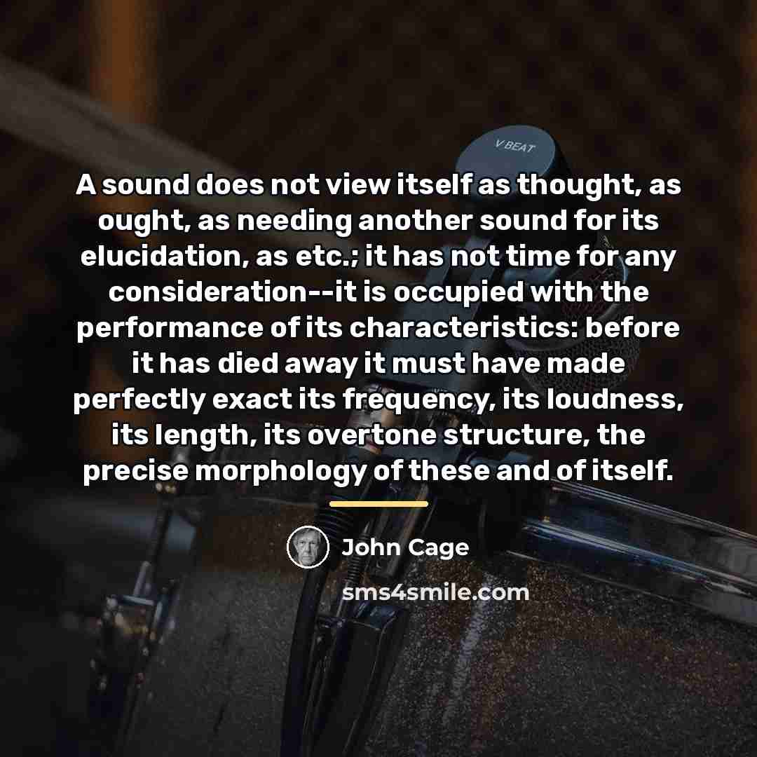 “A sound does not view itself as thought, as ought,…” quote by John Cage