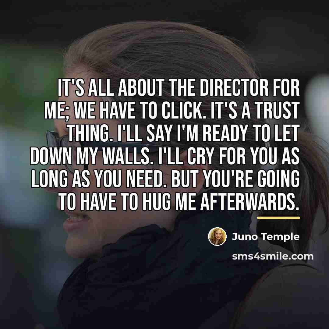 “It's all about the director for me; we have to…” quote by Juno Temple