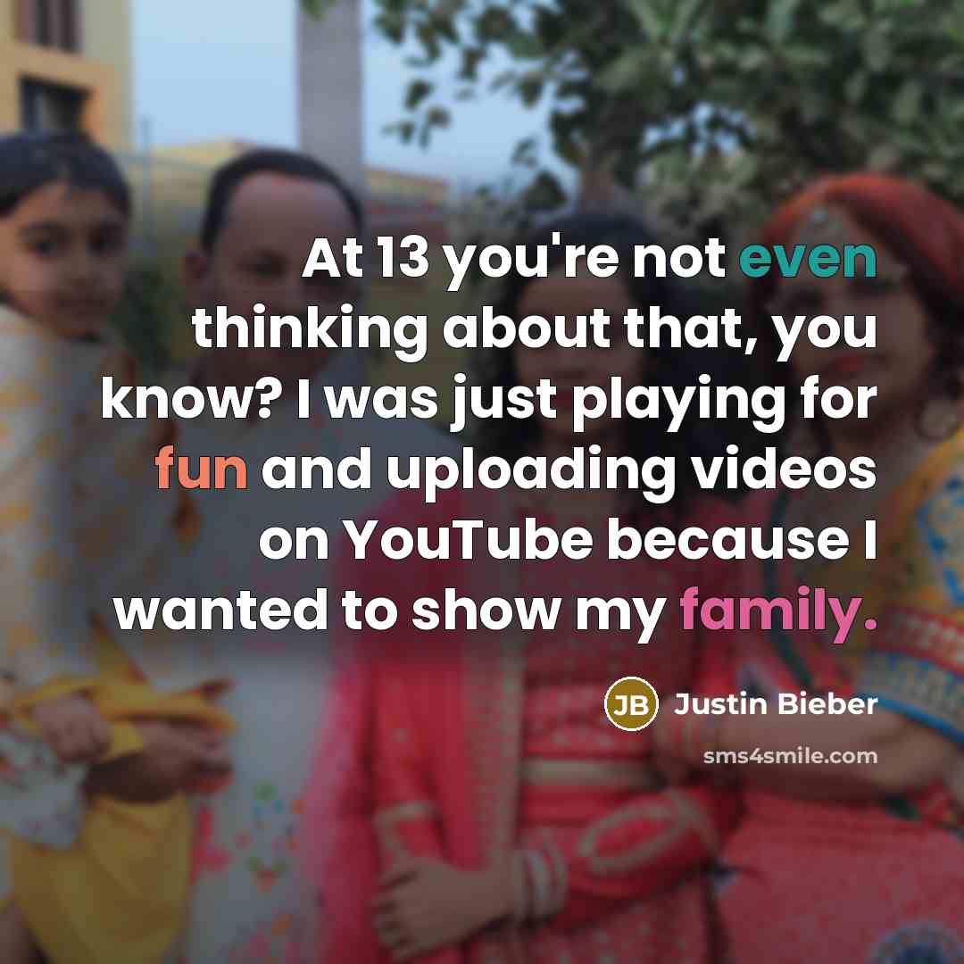“At 13 you're not even thinking about that, you know?…” quote by Justin Bieber