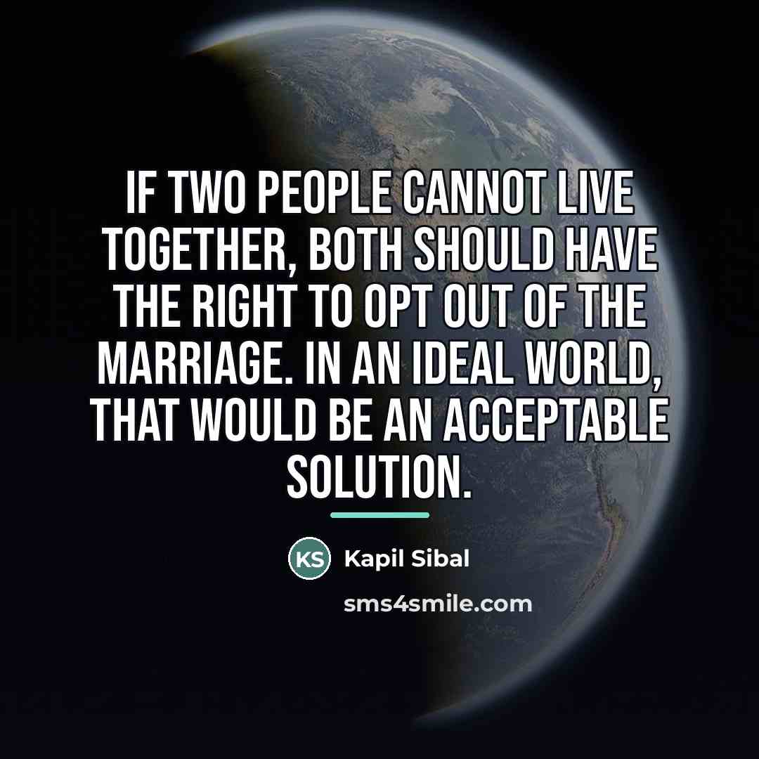 “If two people cannot live together, both should have the…” quote by Kapil Sibal