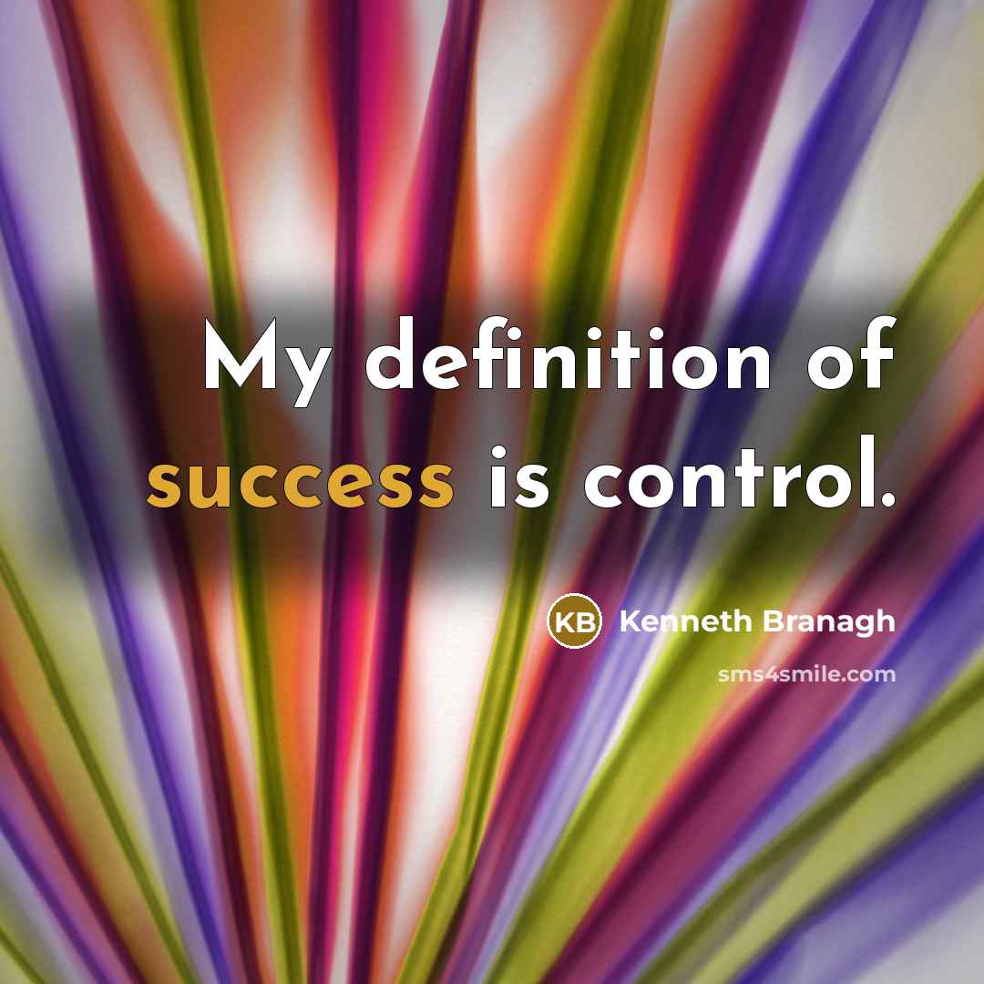 “My definition of success is control.…” quote by Kenneth Branagh