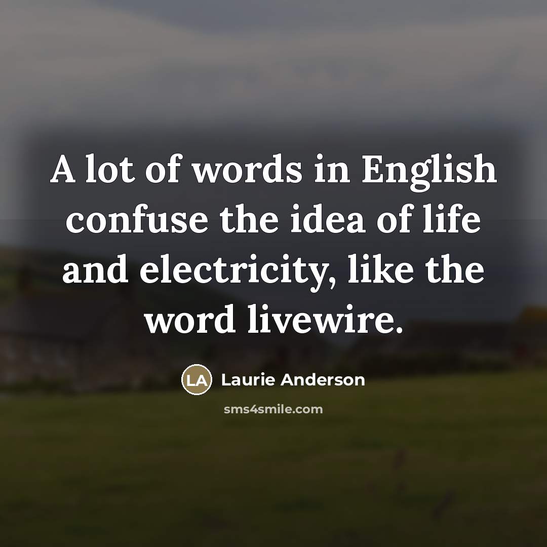 “A lot of words in English confuse the idea of…” quote by Laurie Anderson