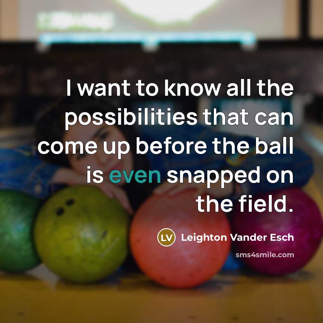 “I want to know all the possibilities that can come…” quote by Leighton Vander Esch