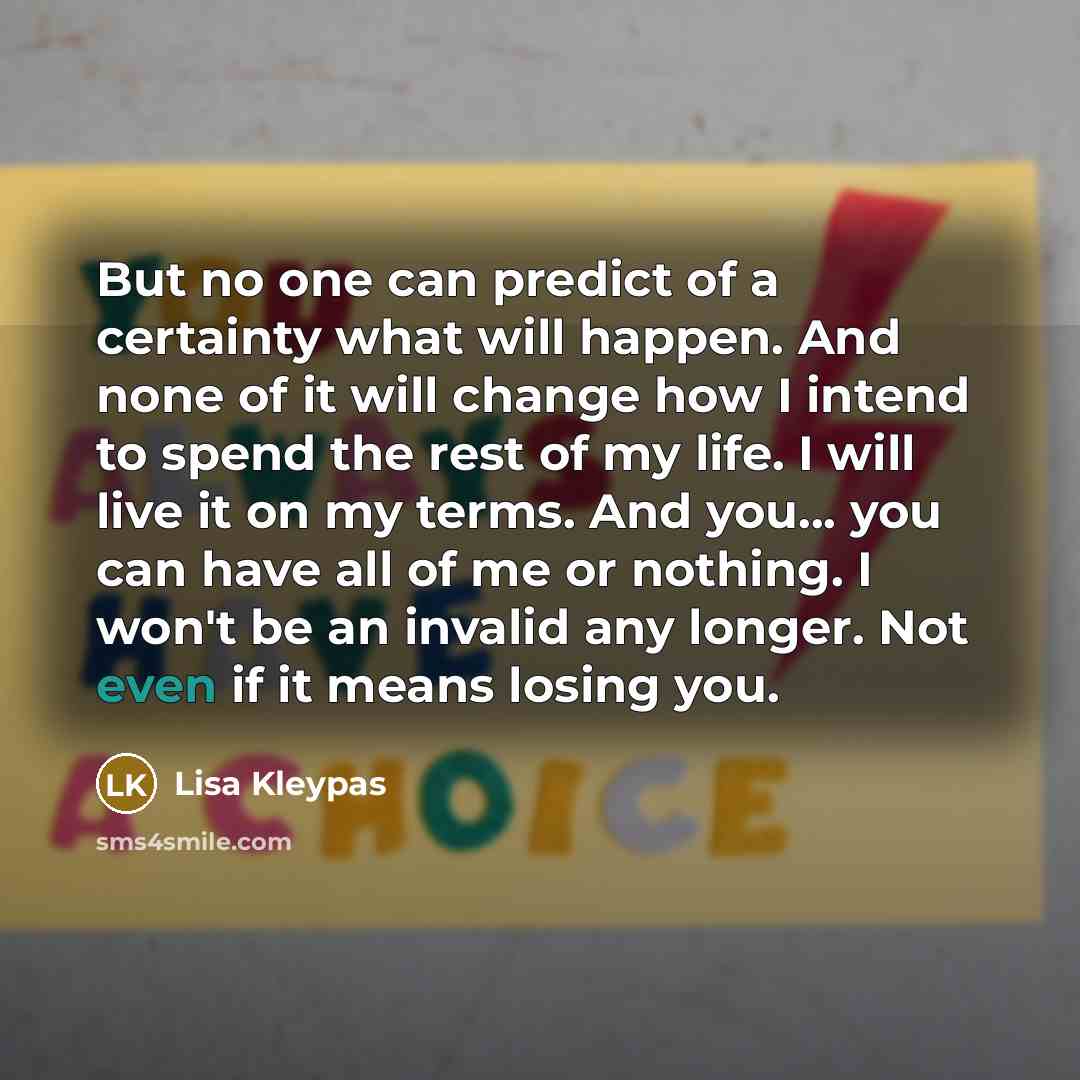 “But no one can predict of a certainty what will…” quote by Lisa Kleypas