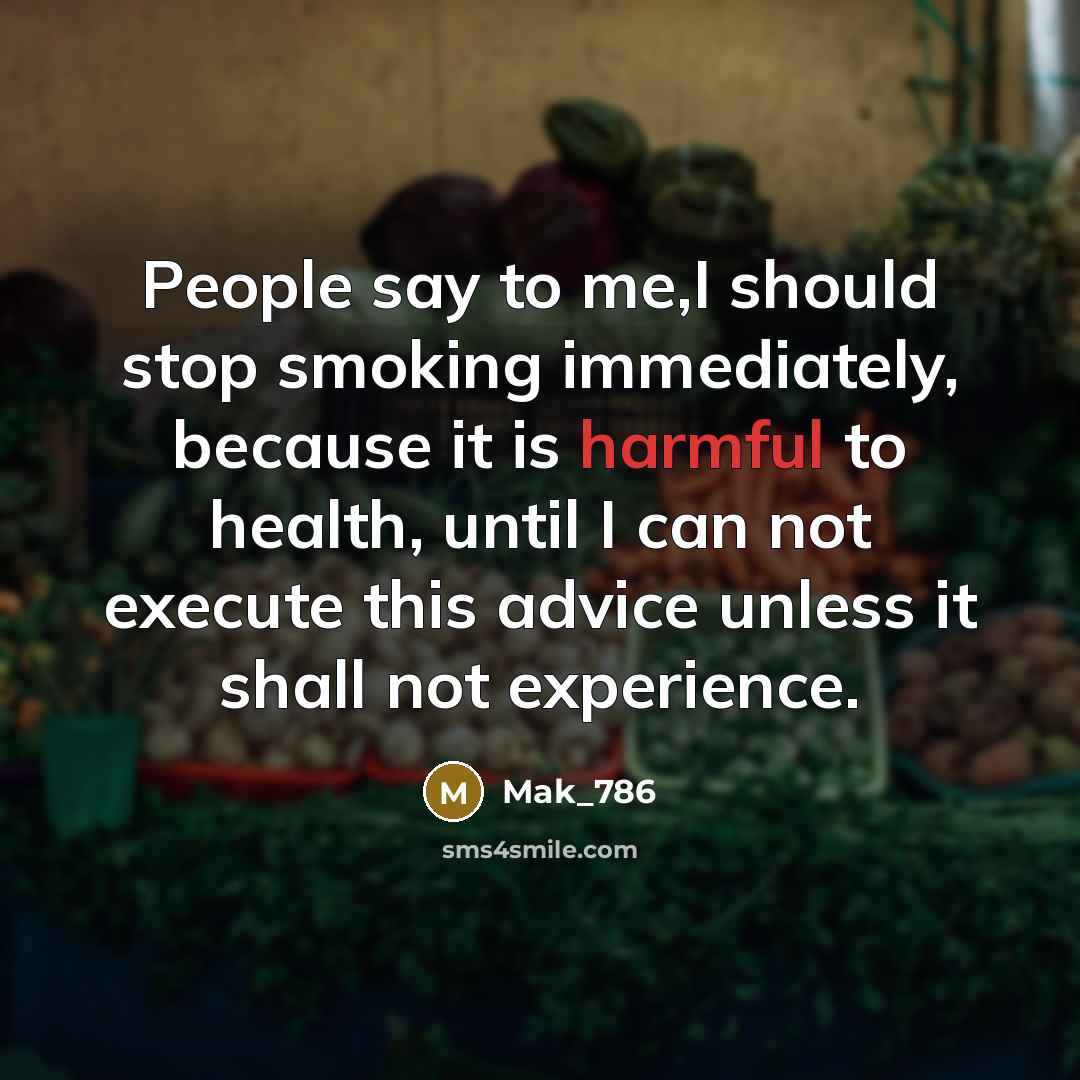 “People say to me,I should stop smoking immediately, because it…” quote by Mak_786