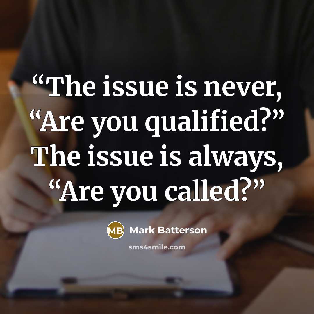“The issue is never, “Are you qualified?” The issue is always, “Are you called?” quote by Mark Batterson